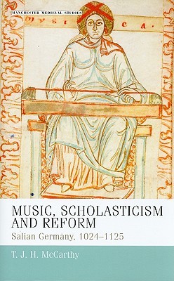Music, scholasticism and reform: Salian Germany 1024–1125 (Manchester Medieval Studies, 16)