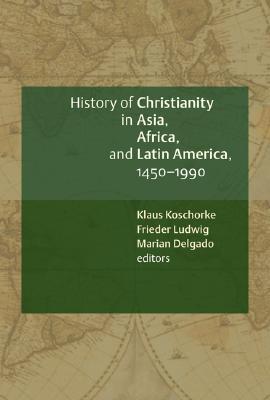 History of Christianity in Asia, Africa, and Latin America 1450 - 1990: A Documentary Sourcebook (Paperback)