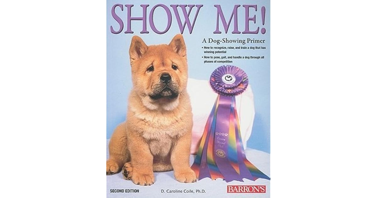 Show Me! A DogShowing Primer by D. Caroline Coile