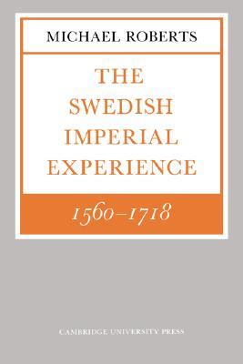 The Swedish Imperial Experience 1560-1718 (Wiles Lectures)