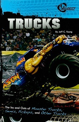 Trucks: The Ins and Outs of Monster Trucks, Semis, Pickups, and Other Trucks (Velocity RPM)