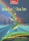 Dream Fish & Road Trips: Fly-fishing Tales from Alaska, Montana, And Beyond