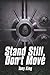 Stand Still, Don't Move