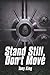 Stand Still, Don't Move
