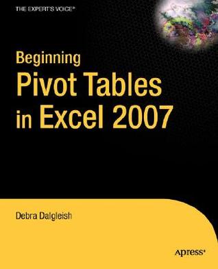 Beginning PivotTables in Excel 2007: From Novice to Professional (Expert's Voice)