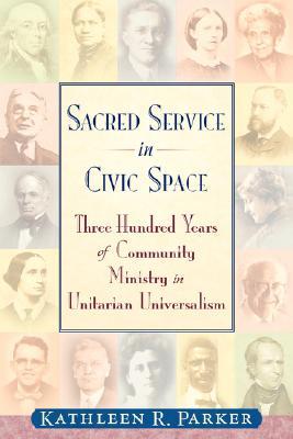 Sacred Service in Civic Space: Three Hundred Years of Community Ministry in Unitarian Universalism (Paperback)