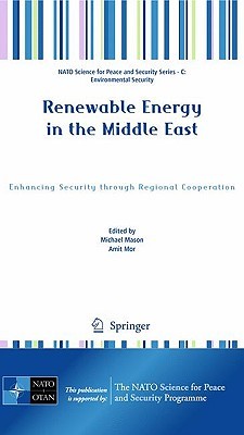 Renewable Energy in the Middle East: Enhancing Security through Regional Cooperation (NATO Science for Peace and Security Series C: Environmental Security)