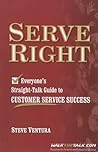 Serve Right: Everyone's Straight Talk Guide to Customer Service Success
