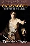 Caravaggio by Francine Prose