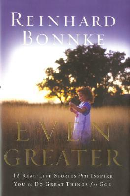 Even Greater: 12 Real-life Stories That Inspire You to Do Great Things for God (Hardcover)