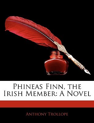 Phineas Finn, the Irish Member: A Novel