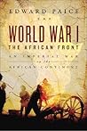World War I: The African Front: An Imperial War on the African Continent World War I: The African Front: An Imperial War on the African Continent