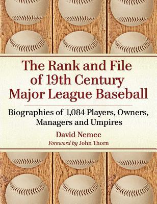 The Rank and File of 19th Century Major League Baseball: Biographies of 1,084 Players, Owners, Managers and Umpires (Paperback)