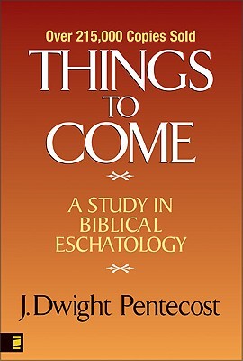 Things to Come: A Study in Biblical Eschatology (Hardcover)