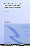 An Ethical Framework for Complementary and Alternative Therapists An Ethical Framework for Complementary and Alternative Therapists
