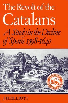 The Revolt of the Catalans: A Study in the Decline of Spain, 1598-1640 (Paperback)