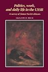 Politics, Work, and Daily Life in the USSR: A Survey of Former Soviet Citizens (Volume 0) Politics, Work, and Daily Life in the USSR: A Survey of Former Soviet Citizens (Volume 0)