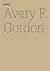 Avery F. Gordon by Avery F. Gordon