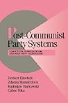 Post-Communist Party Systems: Competition, Representation, and Inter-Party Cooperation (Cambridge Studies in Comparative Politics) (Volume 0)