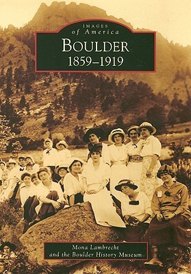 Boulder: 1859-1919 (Images of America: Colorado)