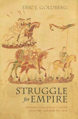 Struggle for Empire: Kingship and Conflict Under Louis the German, 817-876 (Hardcover)