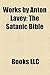 Works by Anton Lavey (Study Guide): The Satanic Bible, the Satanic Witch, Satan Takes a Holiday, the Satanic Rituals, the Devil's Notebook