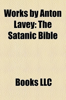 Works by Anton Lavey (Study Guide): The Satanic Bible, the Satanic Witch, Satan Takes a Holiday, the Satanic Rituals, the Devil's Notebook