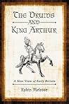The Druids and King Arthur: A New View of Early Britain