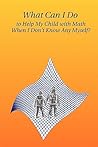 What Can I Do to Help My Child with Math When I Don't Know Any Myself?