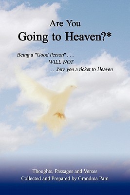 Are You Going to Heaven?: Being a Good Person , Will Not, Buy You a Ticket to Heaven (Paperback)