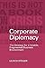 Corporate Diplomacy: The Strategy for a Volatile, Fragmented Business Environment