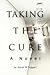Taking the Cure: A Novel