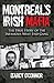 Montreal's Irish Mafia by D'Arcy O'Connor
