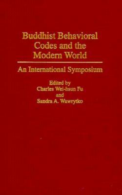 Buddhist Behavioral Codes and the Modern World: An International Symposium (Contributions to the Study of Religion)