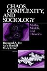 Chaos, Complexity, and Sociology: Myths, Models, and Theories