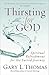 Thirsting for God by Gary L. Thomas