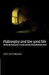 Philosophy and the Good Life: Reason and the Passions in Greek, Cartesian and Psychoanalytic Ethics