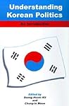 Understanding Korean Politics: An Introduction (Korean Studies)