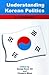 Understanding Korean Politics: An Introduction (Korean Studies)