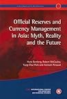 Official Reserves and Currency Management in Asia: Myth, Reality and the Future: Geneva Reports on the World Economy 7