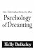 An Introduction to the Psychology of Dreaming by Kelly Bulkeley