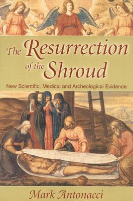 Resurrection of the Shroud: New Scientific, Medical, and Archeological Evidence (Hardcover)