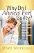 Why Do I Always Feel Guilty?: Breaking Free from What Weighs You Down