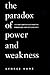 The Paradox of Power and Weakness by George Kunz