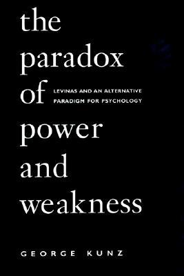 The Paradox of Power and Weakness: Levinas and an Alternative Paradigm for Psychology (Alternatives in Psychology)