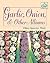 Garlic, Onion, & Other Alliums by Ellen Spector Platt