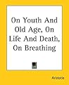 On Youth and Old Age/On Life and Death/On Breathing On Youth and Old Age/On Life and Death/On Breathing