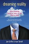 Dreaming Reality: How Dreaming Keeps Us Sane, or Can Drive Us Mad Dreaming Reality: How Dreaming Keeps Us Sane, or Can Drive Us Mad