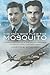 Men Who Flew the Mosquito: Compelling Account of the ‘Wooden Wonders’ Triumphant WW2 Career