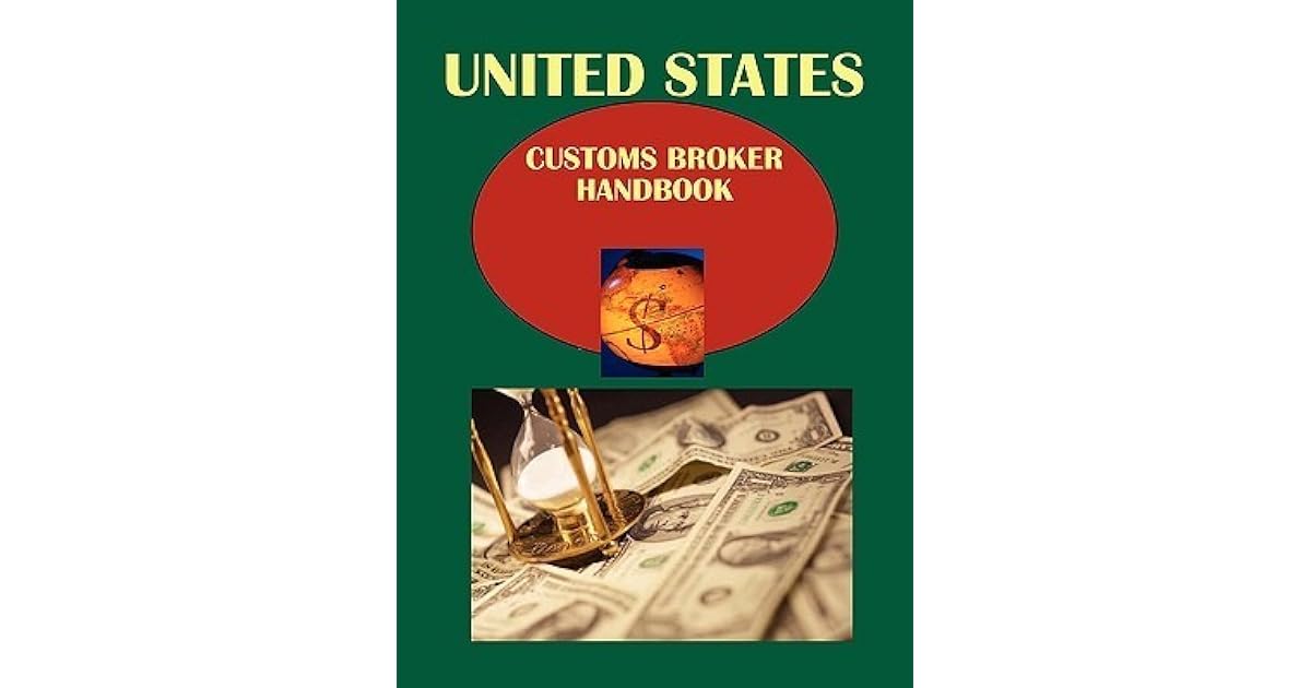 Us Customs Broker Handbook Regulations, Procedures, Opportunities by